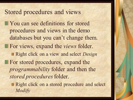 Stored procedures and views You can see definitions for stored procedures and views in the demo databases but you can’t change them. For views, expand.