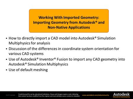 © 2011 Autodesk Freely licensed for use by educational institutions. Reuse and changes require a note indicating that content has been modified from the.