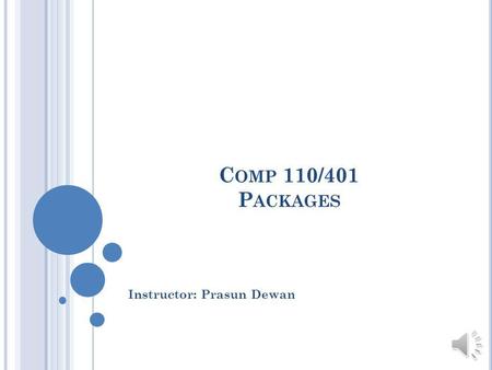 C OMP 110/401 P ACKAGES Instructor: Prasun Dewan.