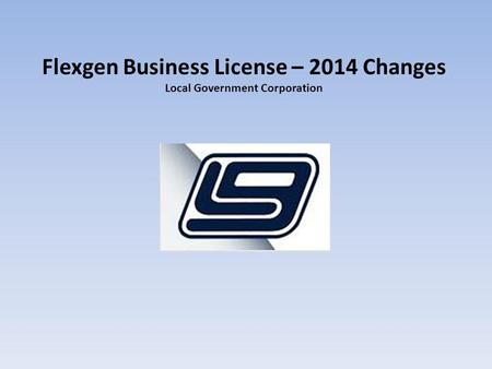 Flexgen Business License – 2014 Changes Local Government Corporation.