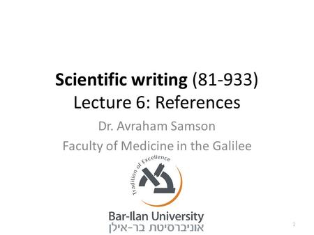 Scientific writing (81-933) Lecture 6: References Dr. Avraham Samson Faculty of Medicine in the Galilee 1.