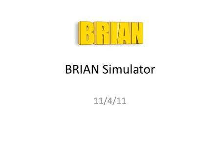 BRIAN Simulator 11/4/11. NEURON is cool, but… …it’s not suited particularly well for large network simulations What if you want to look at properties.