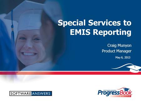 Special Services to EMIS Reporting Craig Munyon Product Manager May 6, 2013.