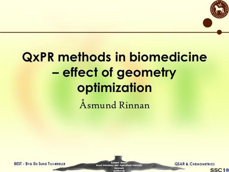 BEST - B YG E N S UND T ILVÆRELSE QSAR & C HEMOMETRICS Åsmund Rinnan Royal Veterinary and Agricultural University Denmark QxPR methods in biomedicine.