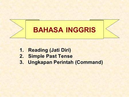 Reading (Jati Diri) Simple Past Tense 3. Ungkapan Perintah (Command)