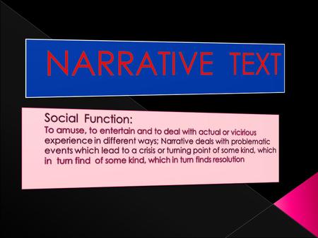  Focus on specific and usually individualized participants  Use of material process  Use of relational process and mental process  Use of temporal.