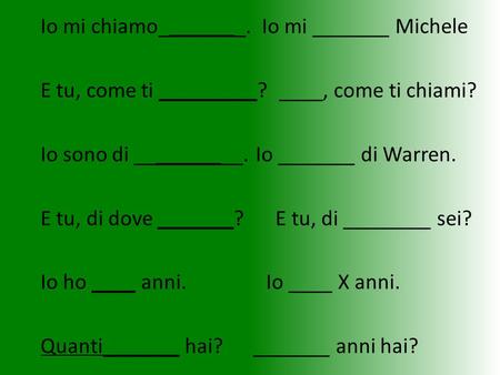 Io mi chiamo________. Io mi _______ Michele E tu, come ti _________