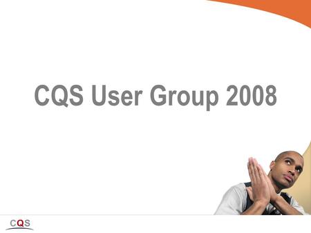 CQS User Group 2008. FINANCIAL TIMES: Merrill chief sees severe global slowdown Vodafone unveils £1bn savings plan Kazakh banks agree $3.4bn bail-out.