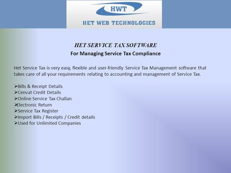 Het Service Tax is very easy, flexible and user-friendly Service Tax Management software that takes care of all your requirements relating to accounting.