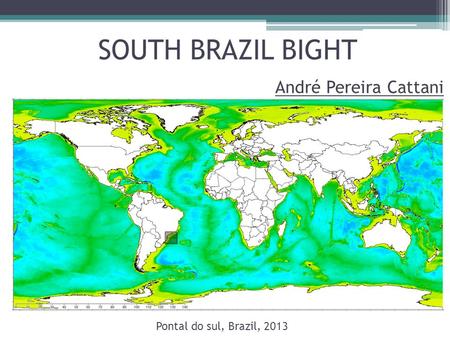 SOUTH BRAZIL BIGHT Pontal do sul, Brazil, 2013 André Pereira Cattani.