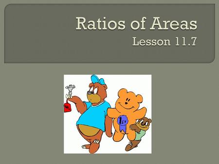 Ratio of Areas: What is the area ratio between ABCD and XYZ? A B C D9 10 Y X Z 12 8 One way of determining the ratio of the areas of two figures is to.