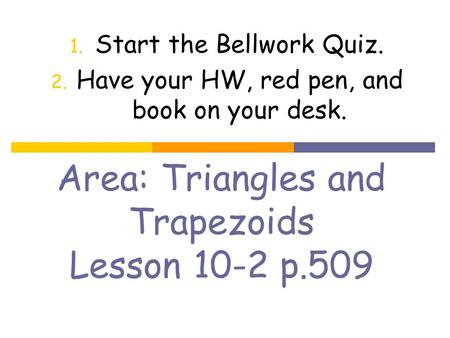 Area: Triangles and Trapezoids Lesson 10-2 p.509