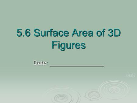 5.6 Surface Area of 3D Figures