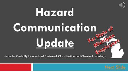 Hazard Communication Update (includes Globally Harmonized System of Classification and Chemical Labeling ) Next Slide.