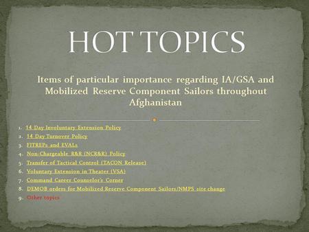 Items of particular importance regarding IA/GSA and Mobilized Reserve Component Sailors throughout Afghanistan 1. 14 Day Involuntary Extension Policy 14.