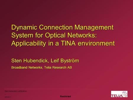 Restricted Sten Hubendick, Leif Byström 1 2000-08-11 Dynamic Connection Management System for Optical Networks: Applicability in a TINA environment Sten.