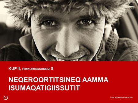 1GPS, KISSERUP, CPHGROUP KUP II, PIKKORISSAANEQ 8 NEQEROORTITSINEQ AAMMA ISUMAQATIGIISSUTIT.