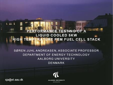 PERFORMANCE TESTING OF A LIQUID COOLED 5KW HIGH TEMPERATURE PEM FUEL CELL STACK SØREN JUHL ANDREASEN, ASSOCIATE PROFESSOR DEPARTMENT OF ENERGY TECHNOLOGY.