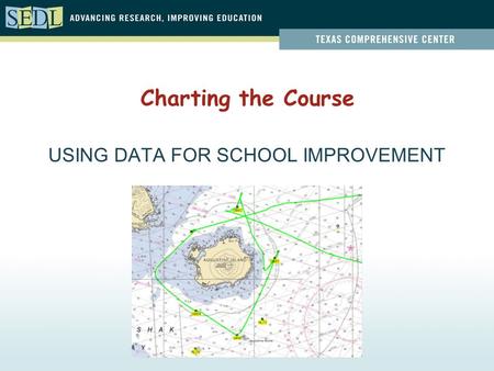 USING DATA FOR SCHOOL IMPROVEMENT Charting the Course.