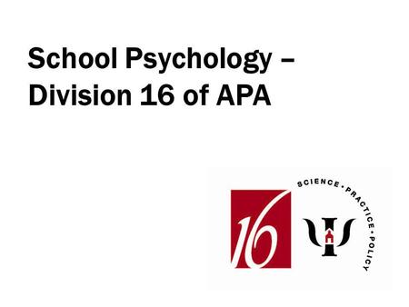 School Psychology – Division 16 of APA. “School psychology is a general practice and health service provider specialty of professional psychology that.