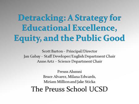 Scott Barton – Principal/Director Jan Gabay – Staff Developer/English Department Chair Anne Artz – Science Department Chair Preuss Alumni Bruce Alvarez,