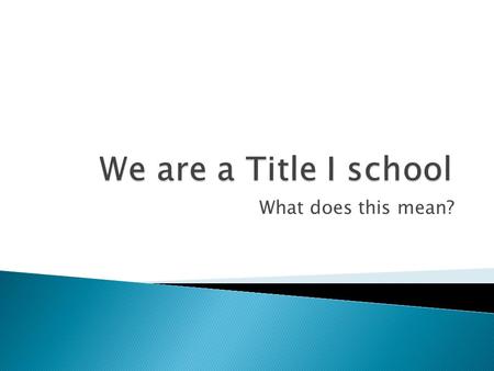 What does this mean?. Our school has a high number of students who are eligible for Free and Reduced Price Lunch. – We receive additional federal money.