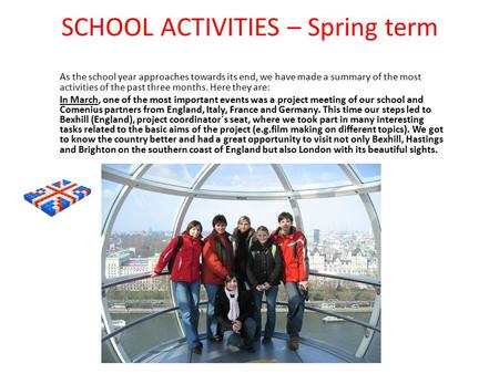 SCHOOL ACTIVITIES – Spring term As the school year approaches towards its end, we have made a summary of the most activities of the past three months.