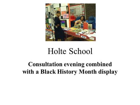 Holte School Consultation evening combined with a Black History Month display.