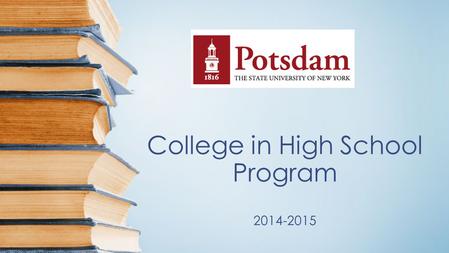 College in High School Program 2014-2015. What is the College in High School (CHS) Program? Awards college credit for the successful completion of approved.