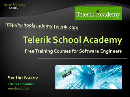 Free Training Courses for Software Engineers Svetlin Nakov Telerik Corporation www.telerik.com.