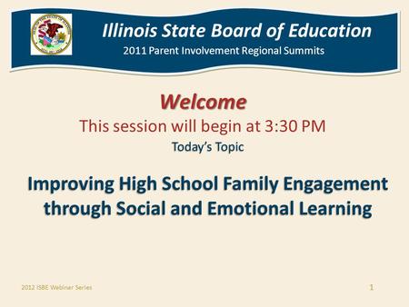 Illinois State Board of Education 2011 Parent Involvement Regional Summits Illinois State Board of Education 2011 Parent Involvement Regional Summits Welcome.