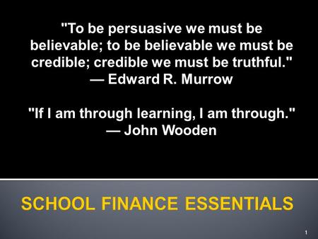 To be persuasive we must be believable; to be believable we must be credible; credible we must be truthful. — Edward R. Murrow If I am through learning,