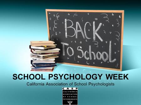 SCHOOL PSYCHOLOGY WEEK California Association of School Psychologists.