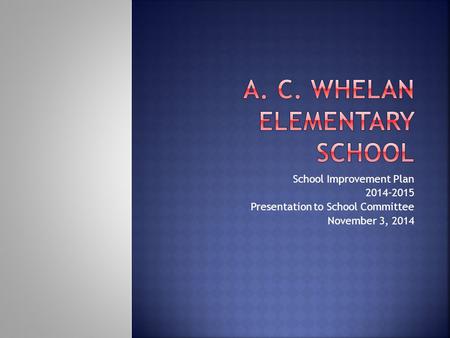 School Improvement Plan 2014-2015 Presentation to School Committee November 3, 2014.