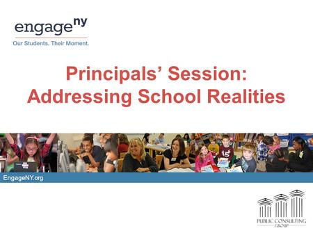 EngageNY.org Principals’ Session: Addressing School Realities.