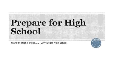 Franklin High School…….. Any EPISD High School.  Silent Movie  “Shall I go to College? Miguel Ramirez.