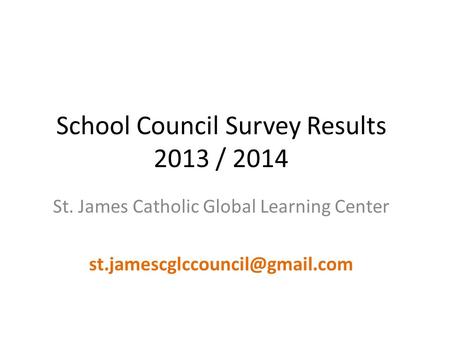 School Council Survey Results 2013 / 2014 St. James Catholic Global Learning Center