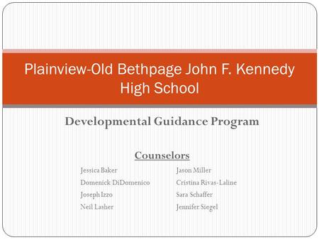 Developmental Guidance Program Counselors Jessica BakerJason Miller Domenick DiDomenicoCristina Rivas-Laline Joseph IzzoSara Schaffer Neil LasherJennifer.