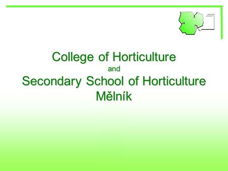 College of Horticulture and Secondary School of Horticulture Mělník.