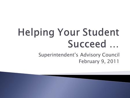 Superintendent’s Advisory Council February 9, 2011.