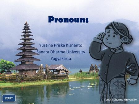 Pronouns Yustina Priska Kisnanto Sanata Dharma University Yogyakarta START Sanata Dharma University.