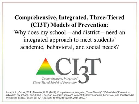 Comprehensive, Integrated, Three-Tiered (CI3T) Models of Prevention: Why does my school – and district – need an integrated approach to meet students’