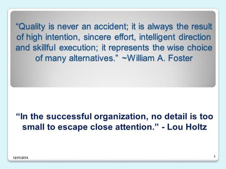 “Quality is never an accident; it is always the result of high intention, sincere effort, intelligent direction and skillful execution; it represents the.