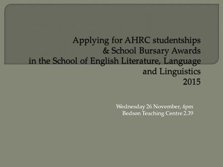 Wednesday 26 November, 4pm Bedson Teaching Centre 2.39.