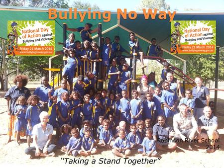 Bullying No Way Robinson River School 2014 “Taking a Stand Together”