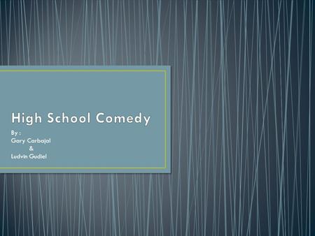 By : Gary Carbajal & Ludvin Gudiel. The first appearance to films similar to high school comedy movies were in the 1950s and 60s but they were called.