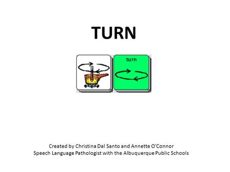 Created by Christina Dal Santo and Annette O’Connor Speech Language Pathologist with the Albuquerque Public Schools TURN.