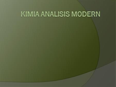 Mata Kulih: Kimia Aanalisis Modern SKS: 3 – 0 SKS Jurusan/Semester: Kimia/VI Pra syarat: MAK1433; MAK1434 Dosen: Tim (Asnawati dan Yeni, M.M.)