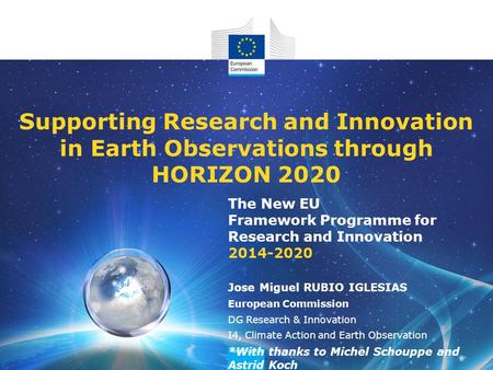 The New EU Framework Programme for Research and Innovation 2014-2020 Supporting Research and Innovation in Earth Observations through HORIZON 2020 Jose.