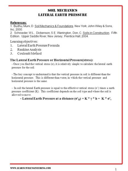 Www.learncivilengineering.com 1 Soil mechanics Lateral earth pressure References: 1. Budhu, Muni, D. Soil Mechanics & Foundations. New York; John Wiley.